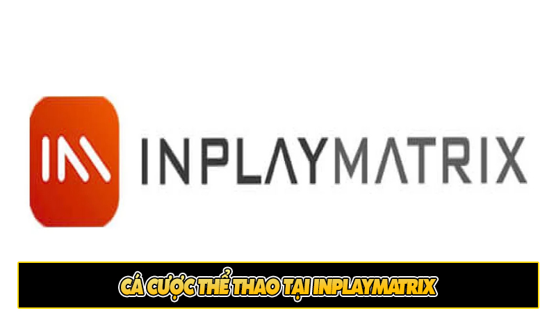 Cá cược thể thao tại Inplaymatrix