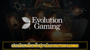 Các sản phẩm nổi bật của Evolution Gaming