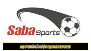 Mẹo chơi cá cược tại Saba Sports