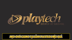 Mẹo chơi casino tại sảnh Playtech hiệu quả